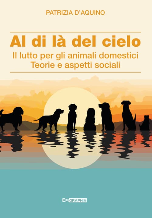 Al di là del cielo. Il lutto per gli animali domestici. Teorie e aspetti sociali