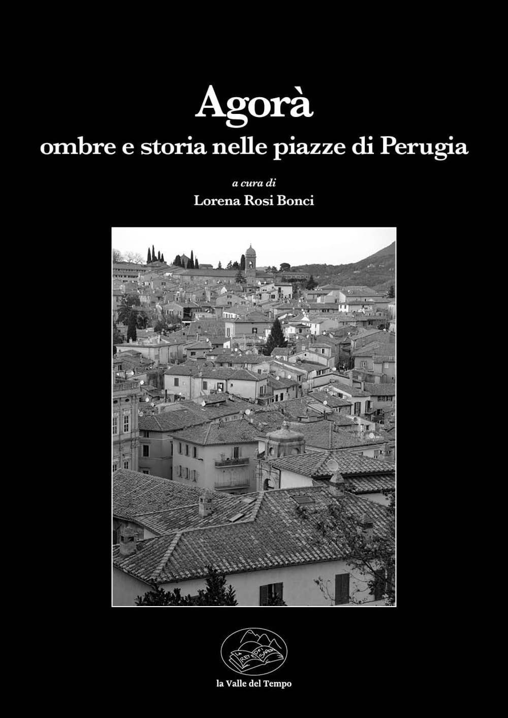 Agorà. Ombre e storia nelle piazze di Perugia