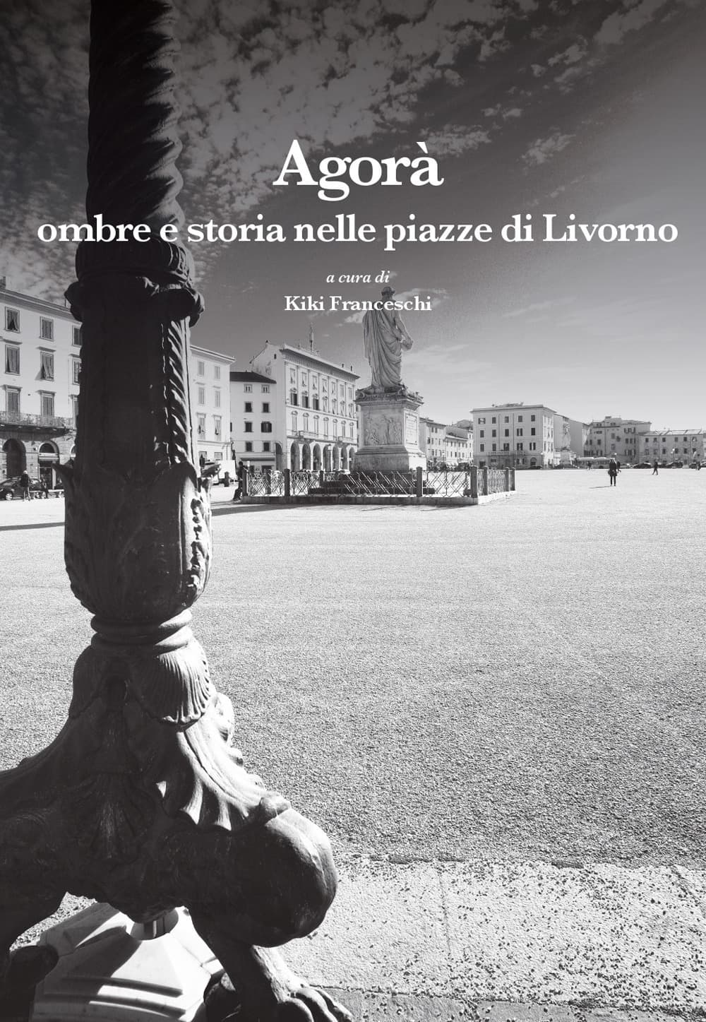 Agorà. Ombre e storia nelle piazze di Livorno